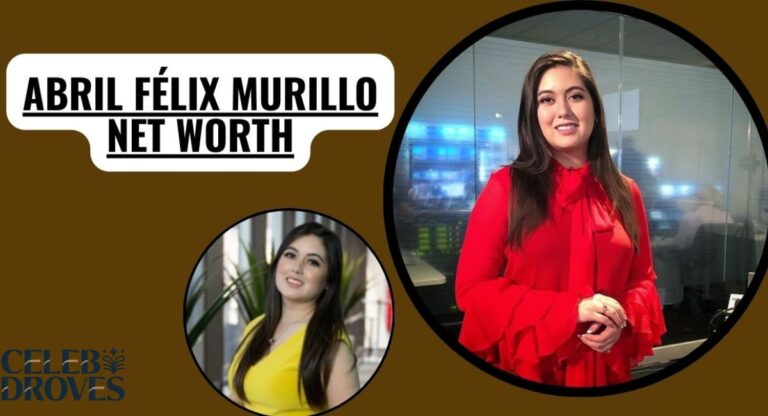 Abril Félix Murillo Net Worth 2026: Bio, Family, Life and Career