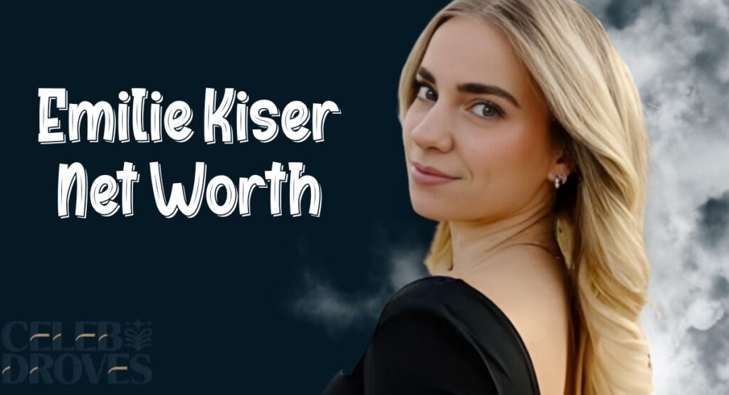 Emilie Kiser Net Worth 2026: Age, Height, Social Media and Family