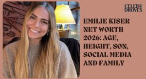 Emilie Kiser Net Worth : Age, Height, Social Media  and Family