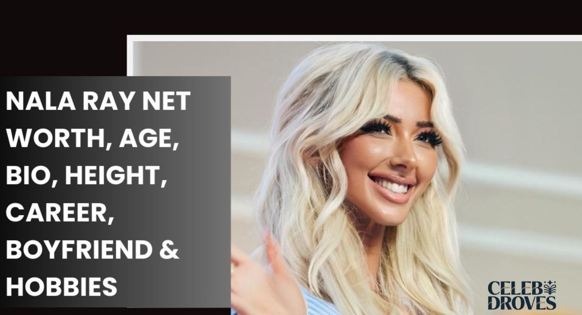 Nala Ray Net Worth : Her  Age, Bio, Height, Career, Boyfriend & Hobbies