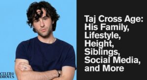 Taj Cross Age: His Family, Lifestyle, Height, Siblings, Social Media, and More